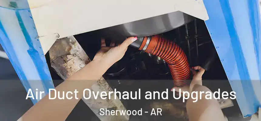  Air Duct Overhaul and Upgrades Sherwood - AR