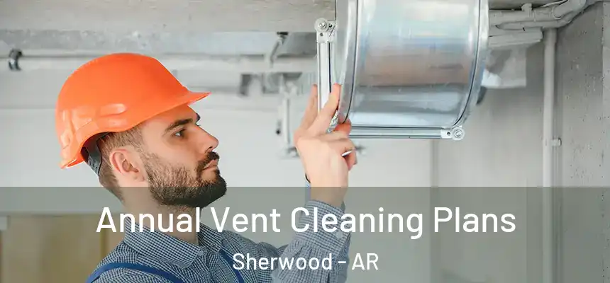 Annual Vent Cleaning Plans Sherwood - AR