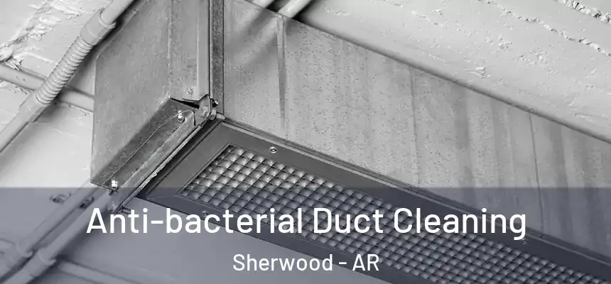  Anti-bacterial Duct Cleaning Sherwood - AR
