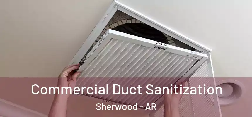 Commercial Duct Sanitization Sherwood - AR