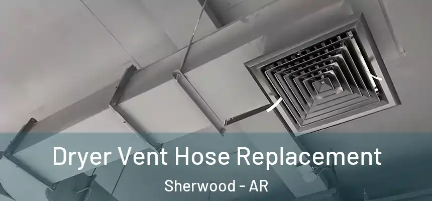  Dryer Vent Hose Replacement Sherwood - AR