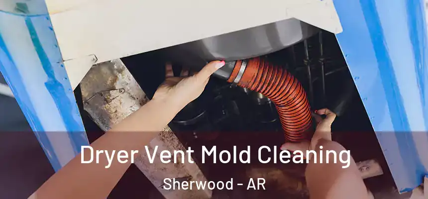  Dryer Vent Mold Cleaning Sherwood - AR