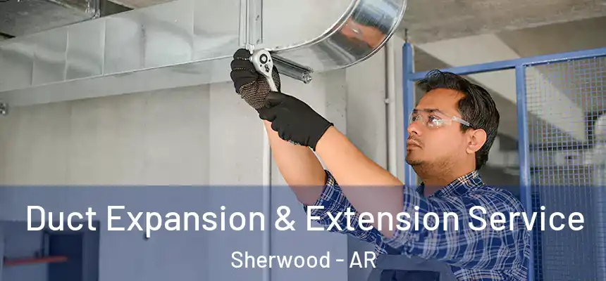 Duct Expansion & Extension Service Sherwood - AR