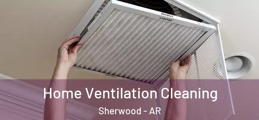  Home Ventilation Cleaning Sherwood - AR