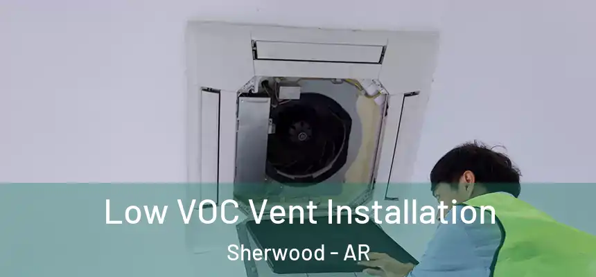  Low VOC Vent Installation Sherwood - AR
