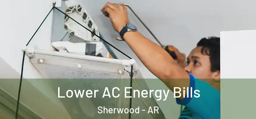  Lower AC Energy Bills Sherwood - AR
