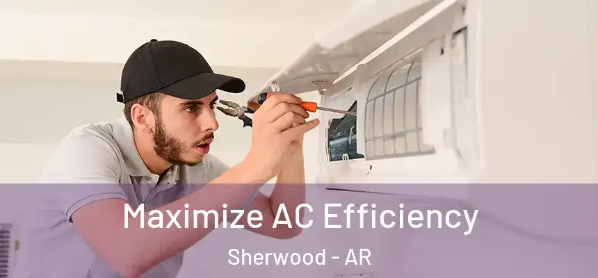 Maximize AC Efficiency Sherwood - AR