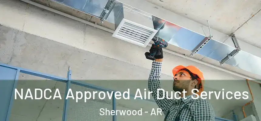  NADCA Approved Air Duct Services Sherwood - AR