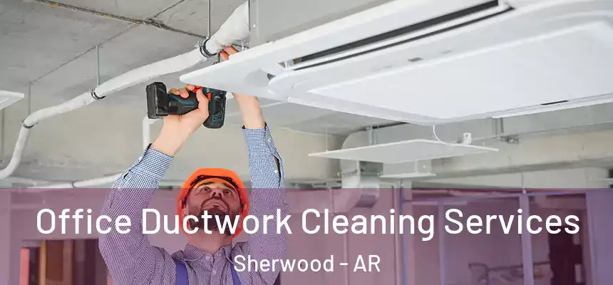  Office Ductwork Cleaning Services Sherwood - AR