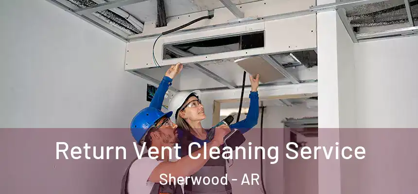  Return Vent Cleaning Service Sherwood - AR