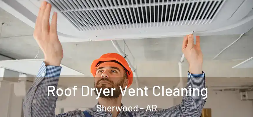  Roof Dryer Vent Cleaning Sherwood - AR