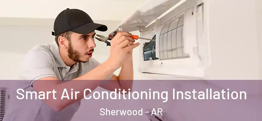 Smart Air Conditioning Installation Sherwood - AR