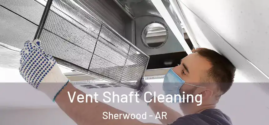 Vent Shaft Cleaning Sherwood - AR