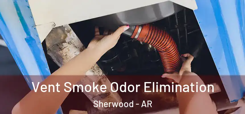 Vent Smoke Odor Elimination Sherwood - AR