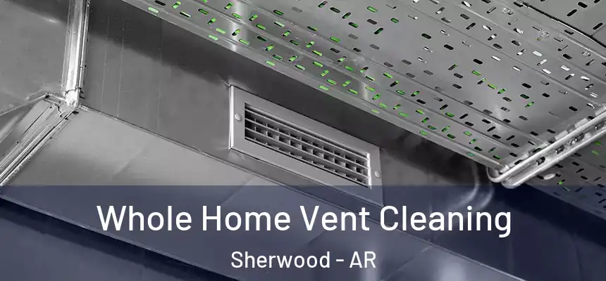 Whole Home Vent Cleaning Sherwood - AR